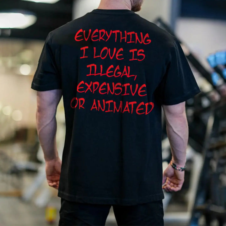Everything I Love Is Illegal Expensive Or Animated Printed Men's T-shirt
