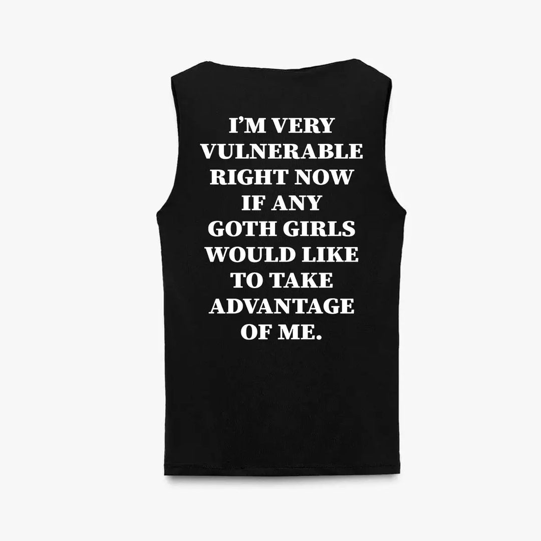 I'm Very Vulnerable Right Now If Any Goth Girls Would Like To Take Advance Of Me Print Men's Tank Print Men's Tank