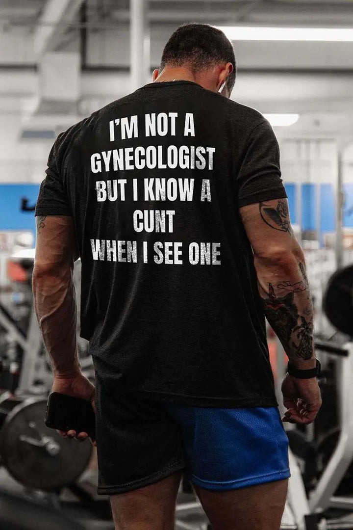 I'm Not A Gynecologist But I Know A Cunt When I See One Printed Men's T-shirt