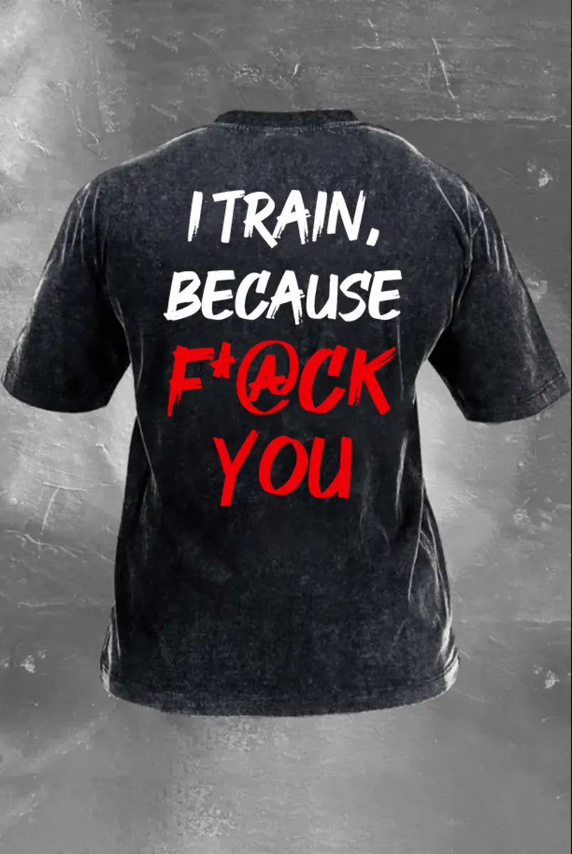 I Train Because F*Ck You Printed  Washed T-Shirt Image - 2