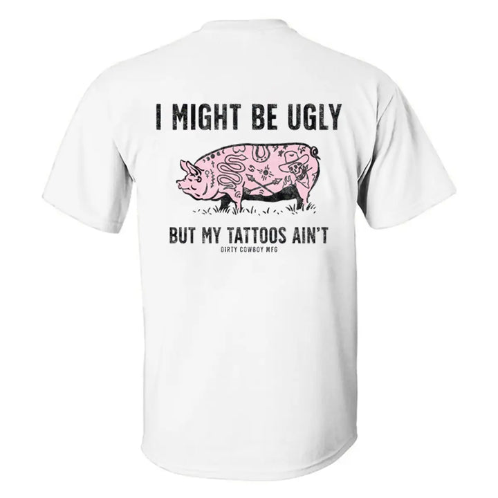 I Might Be Ugly But My Tattoos Ain't Men's T-Shirt Printed Men's T-shirt