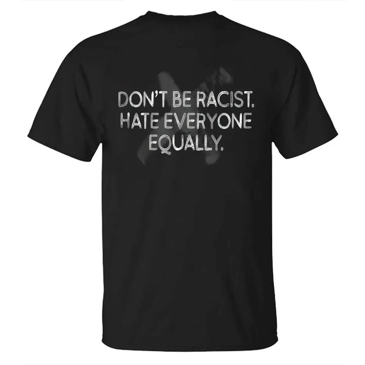 Don't Be A Racist Hate Everyone Equally Printed Men's T-shirt