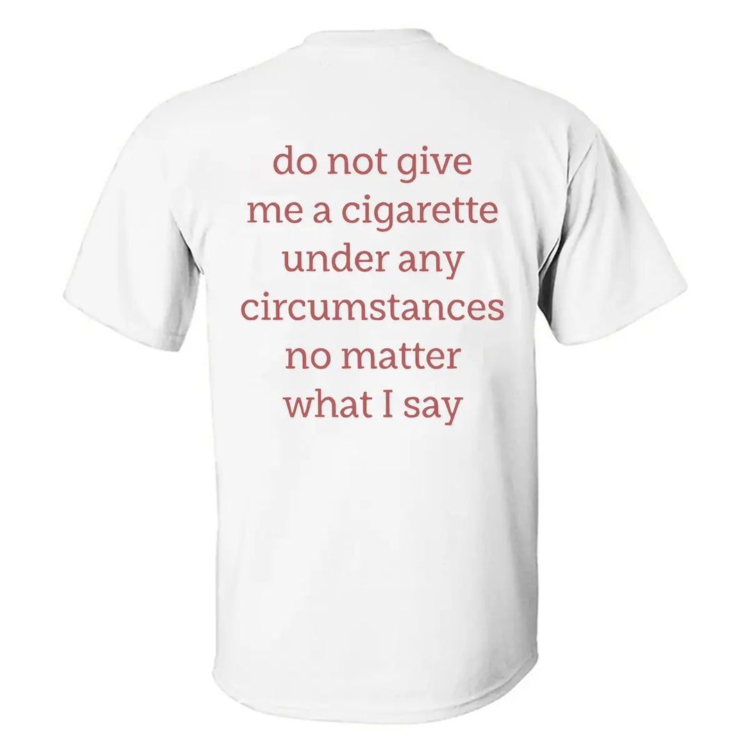 Do Not Give Me A Cigarette Printed Men's T-shirt