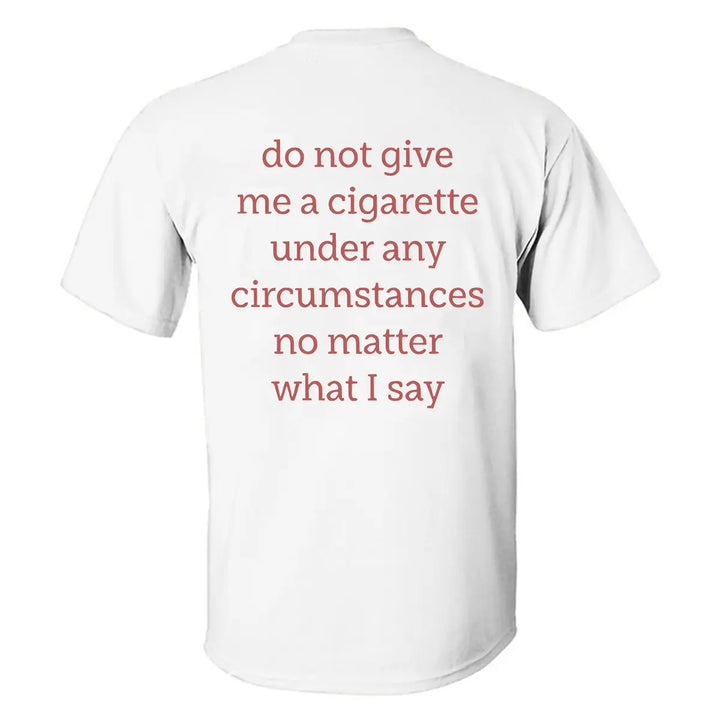 Do Not Give Me A Cigarette Printed Men's T-shirt