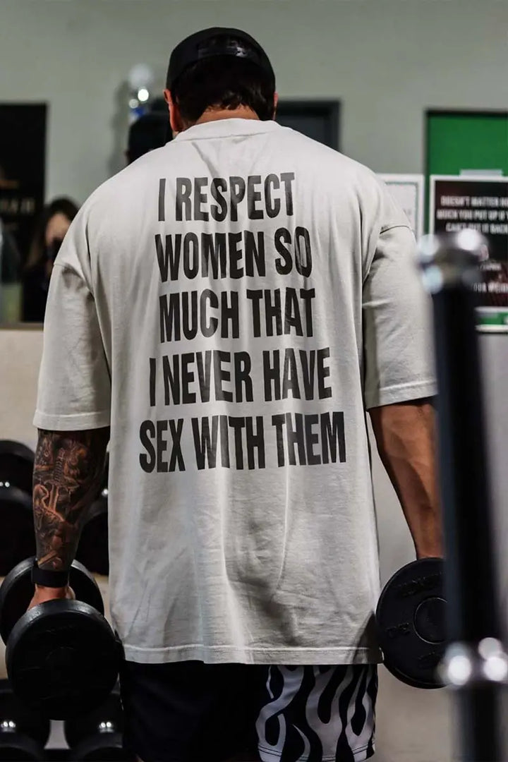 I Respect Women So Much That I Never Have Sex With Them Printed Men's T-shirt