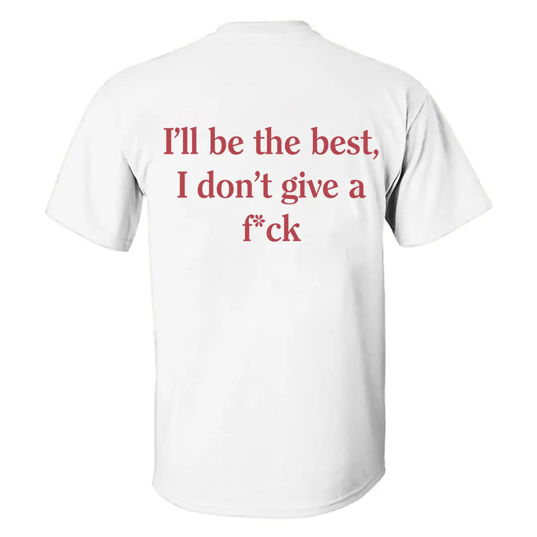 I'll Be The Best, I Don't Give A F*ck Printed Men's T-shirt