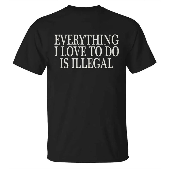 Everything I Love To Do Is Illegal Printed Men's T-shirt