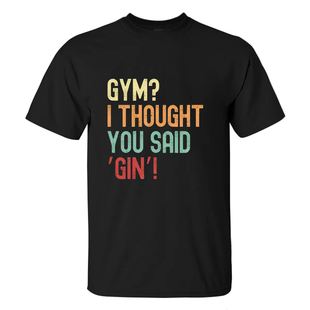 Gym? I Thought You Said 'Gin'! Printed Men's T-shirt