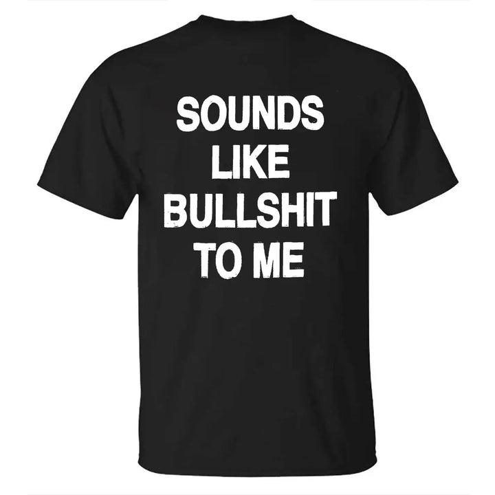 Sounds Like Bullshit To Me Printed Men's T-shirt