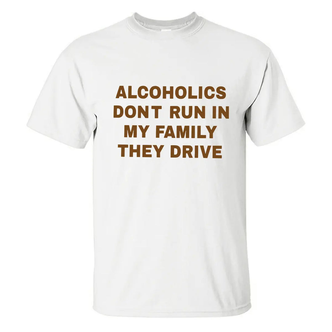 Alcoholics Dont Run In My Family They Drive Printed Men's T-shirt