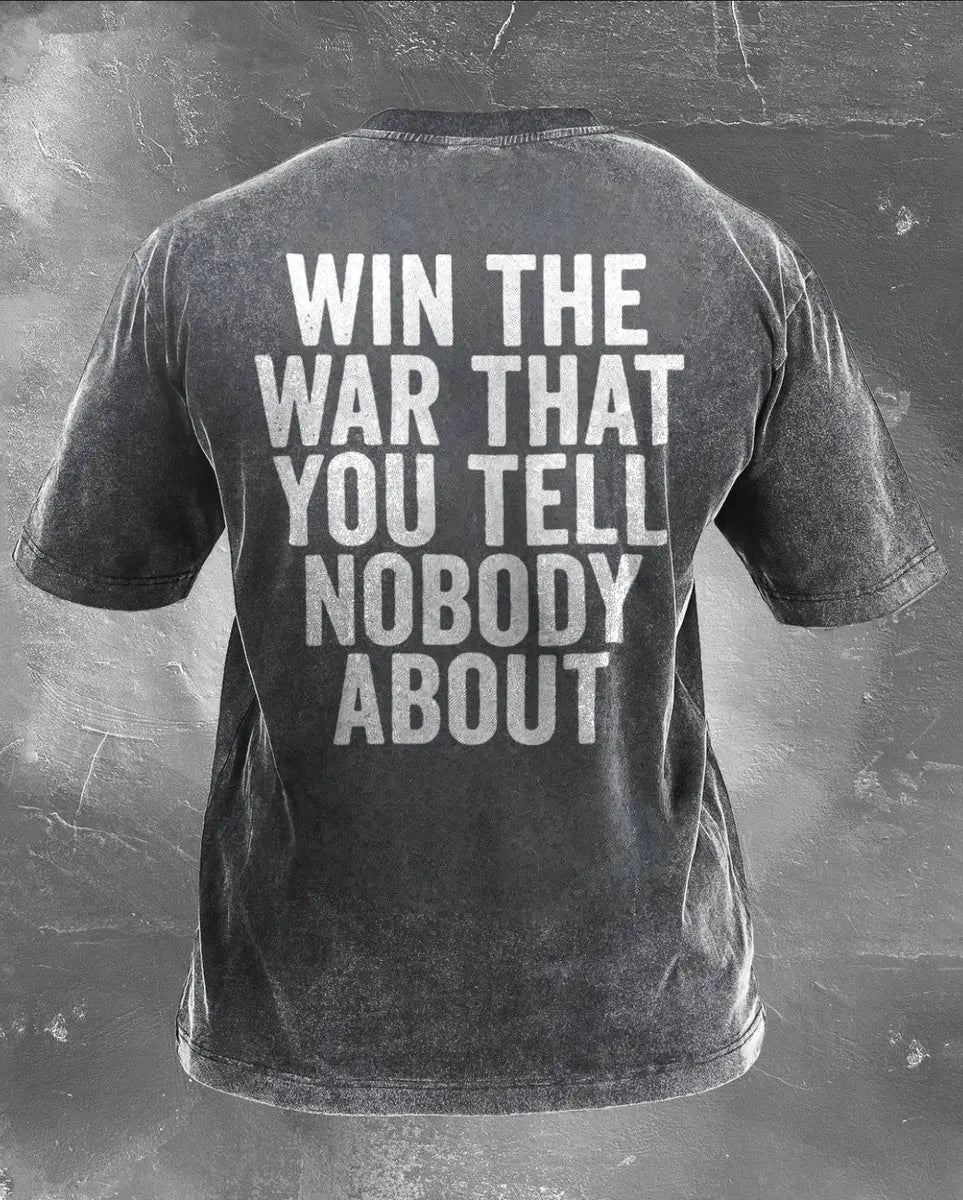 Win The War That You Tell Nobody About Printed Unisex Washed T-Shirt