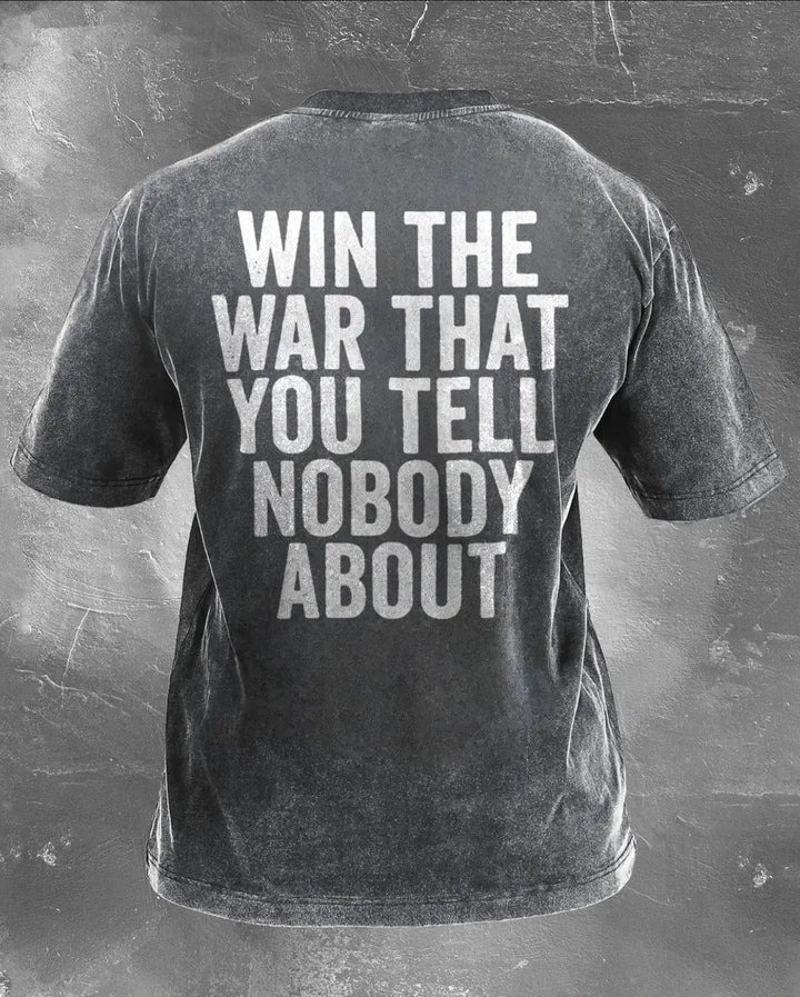 Win The War That You Tell Nobody About Printed Unisex Washed T-Shirt