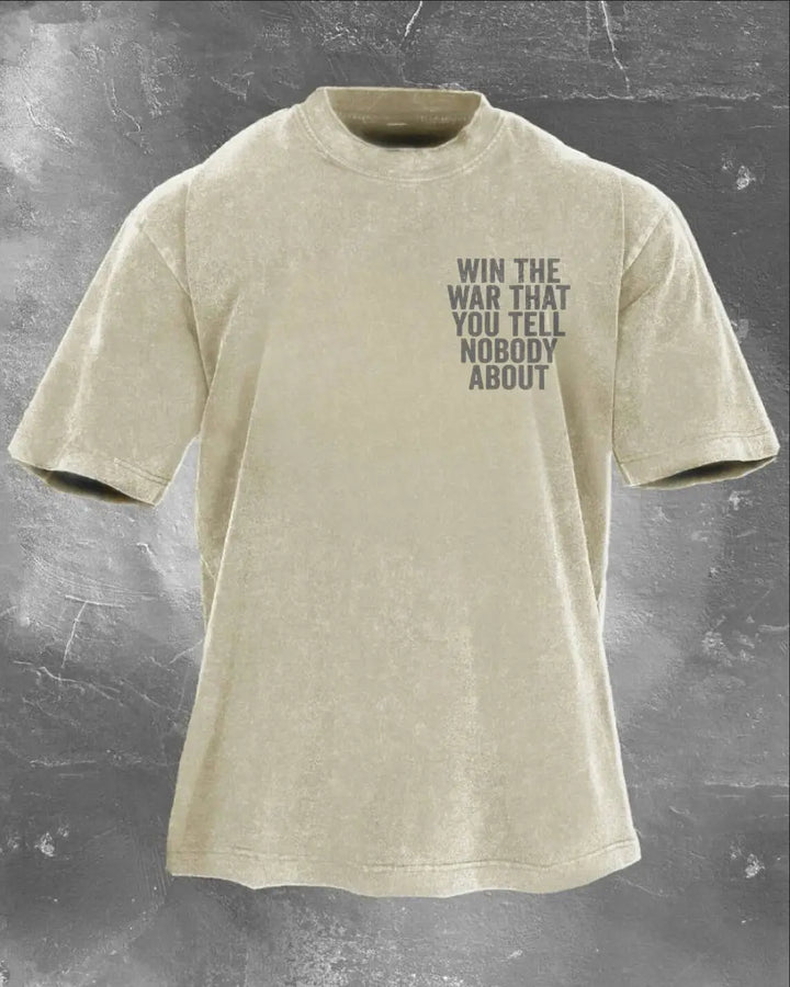 Win The War That You Tell Nobody About Printed Unisex Washed T-Shirt