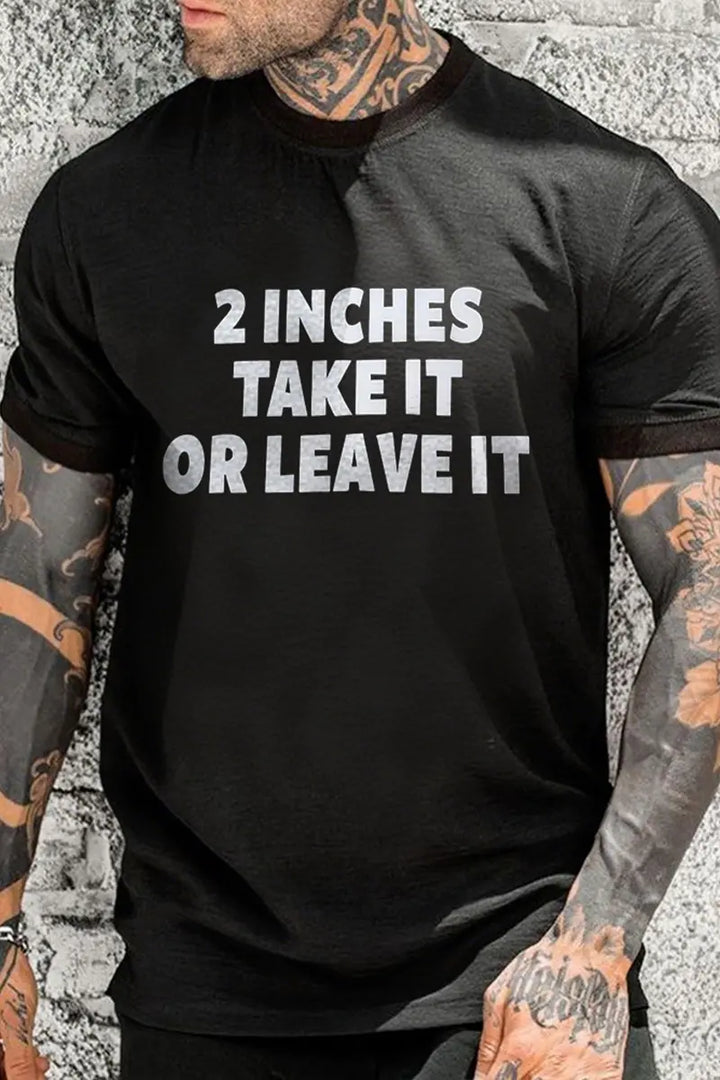 2 Inches Take It Or Leave It Printed Men's T-shirt