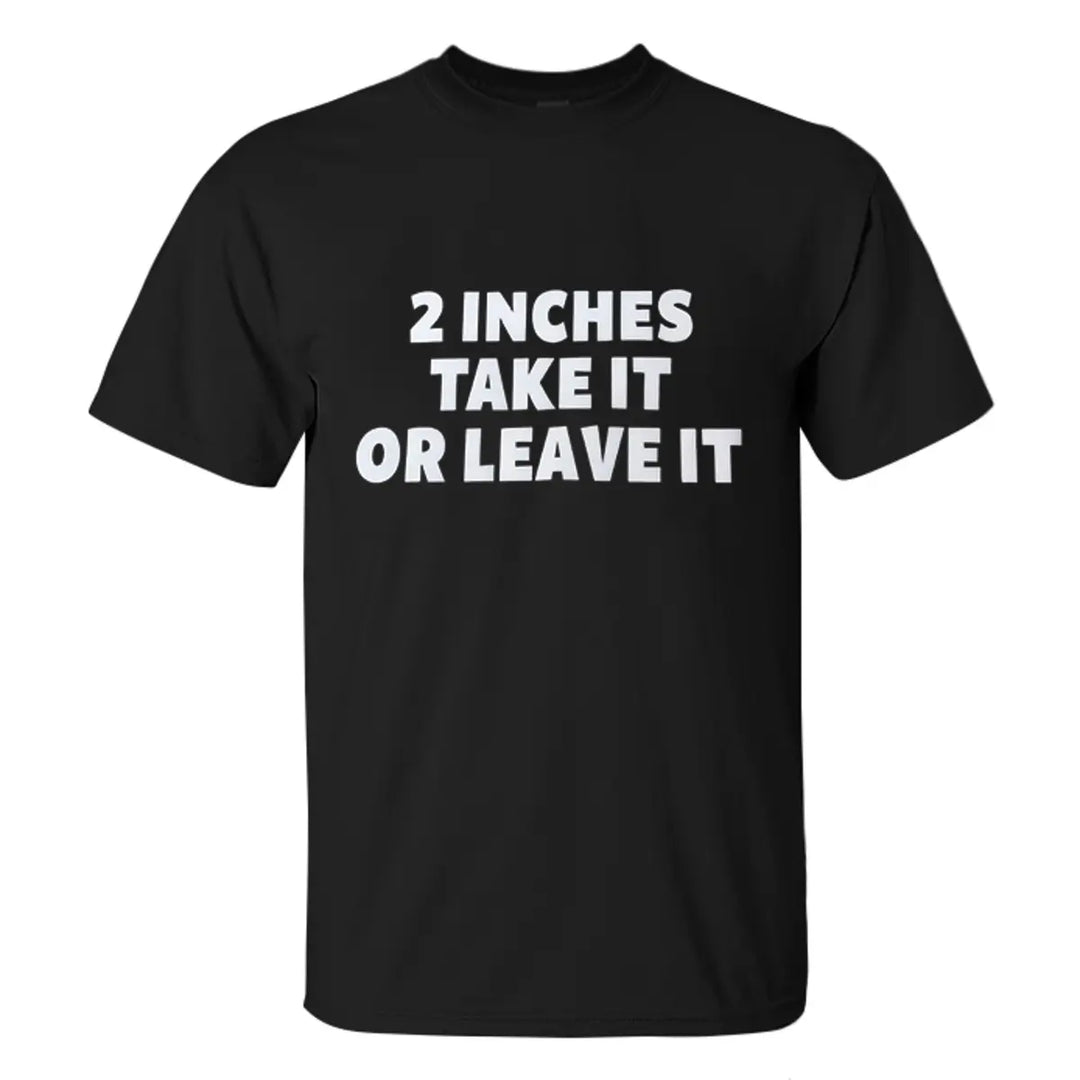 2 Inches Take It Or Leave It Printed Men's T-shirt
