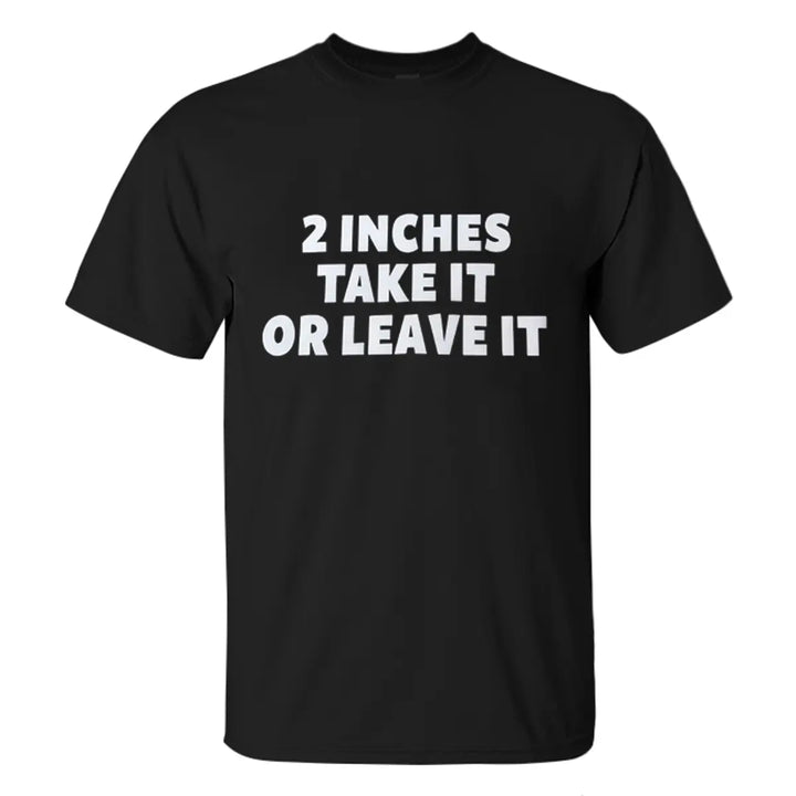 2 Inches Take It Or Leave It Printed Men's T-shirt