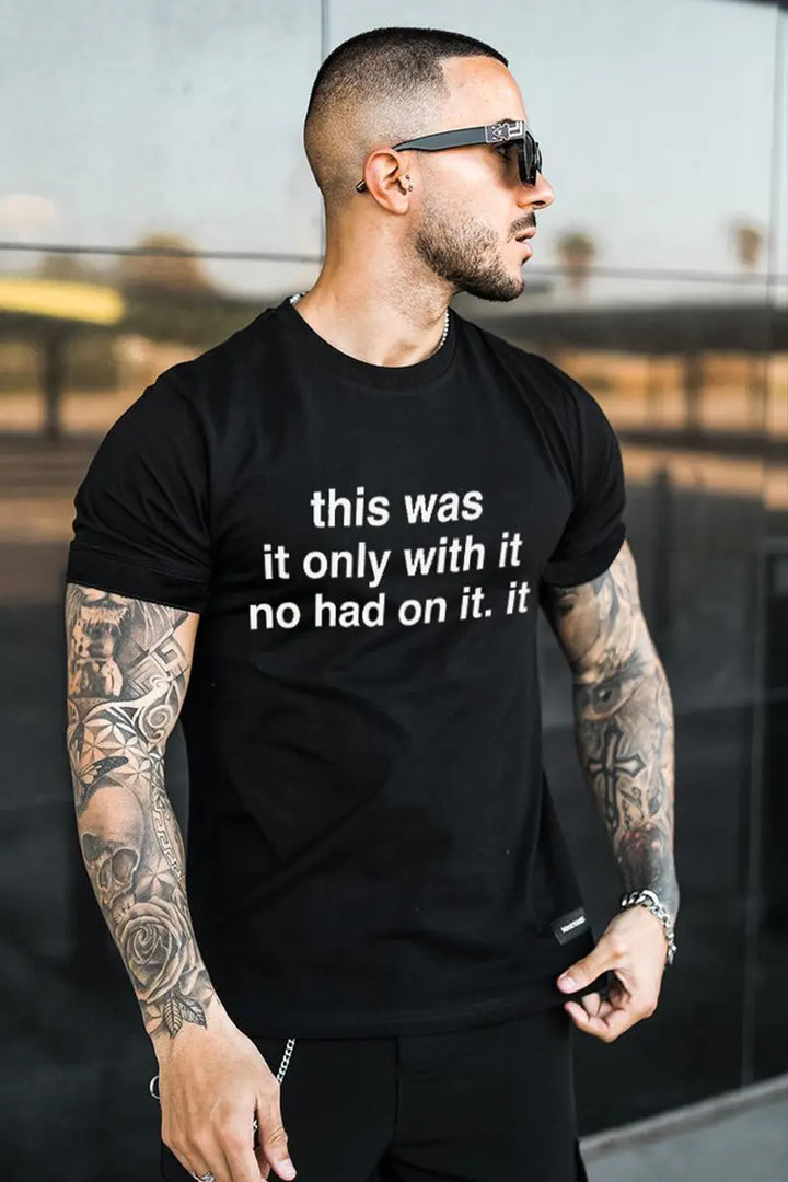 This Was It Only With It No Had On It Printed Men's T-Shirt