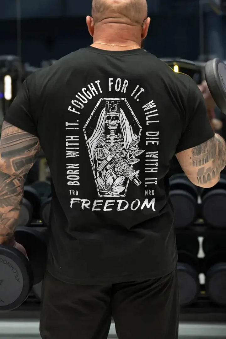Born With It. Fought For It. Will Die For It. Freedom Printed Men's T-Shirt
