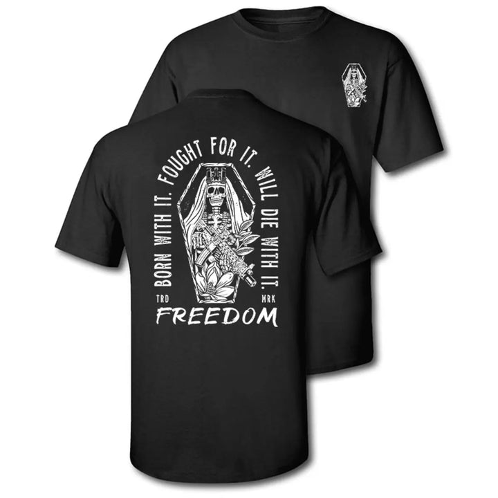 Born With It. Fought For It. Will Die For It. Freedom Printed Men's T-Shirt