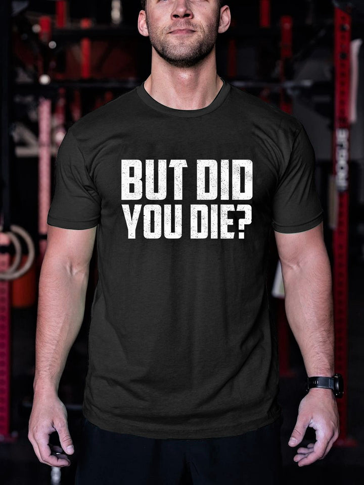But Did You Die? Men's T-shirt