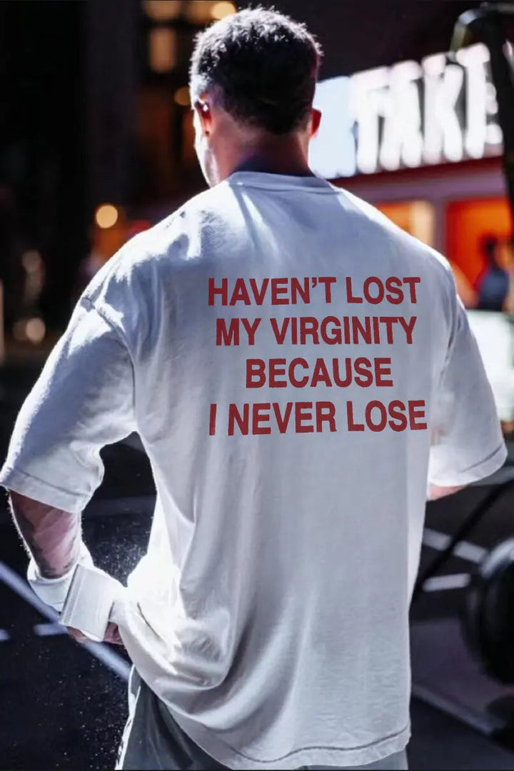 Haven't Lost My Virginity Because I Never  Lose Printed Men's T-shirt