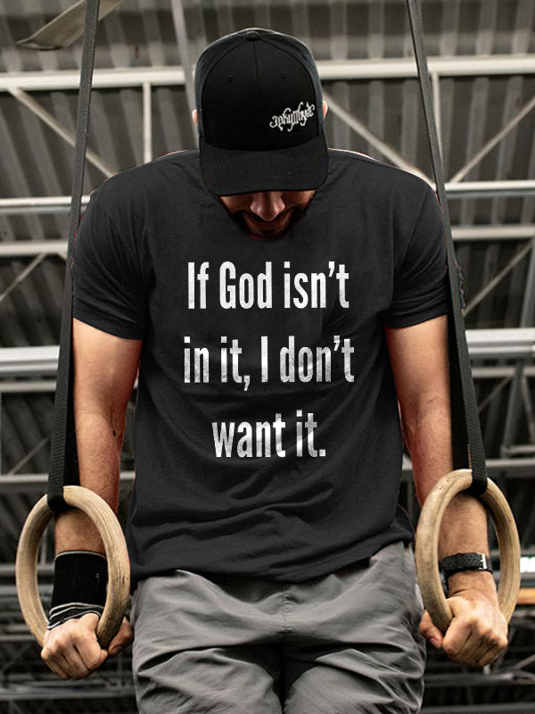 If God isn't in it, I don't want it Printed Casual T-shirt